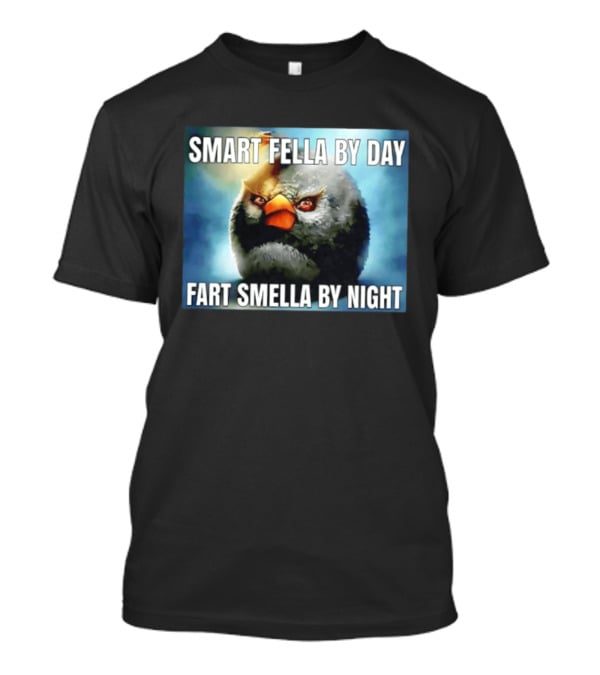 Smart Fella By Day Fart Smella By Night Funny Bird Meme T-Shirt