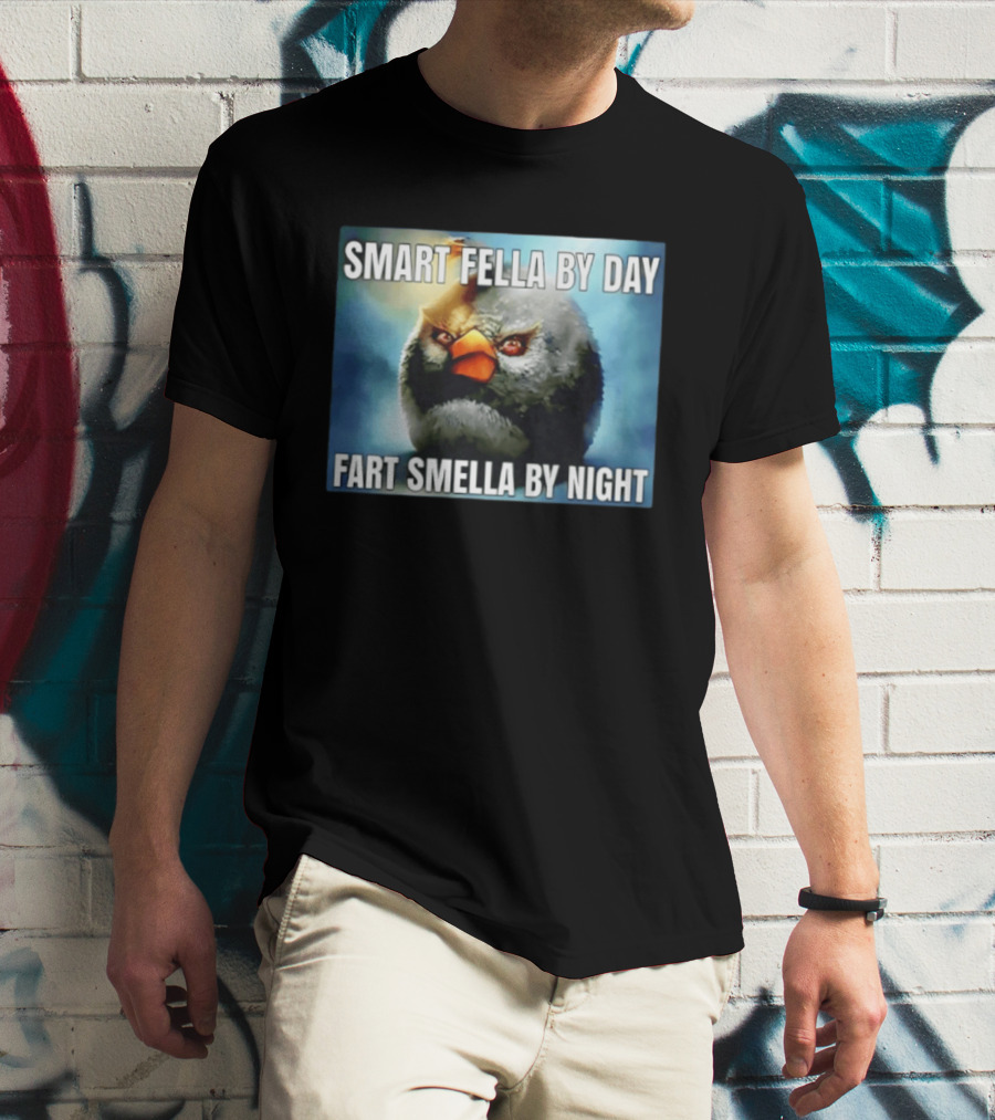 Smart Fella By Day Fart Smella By Night Funny Bird Meme T-Shirt