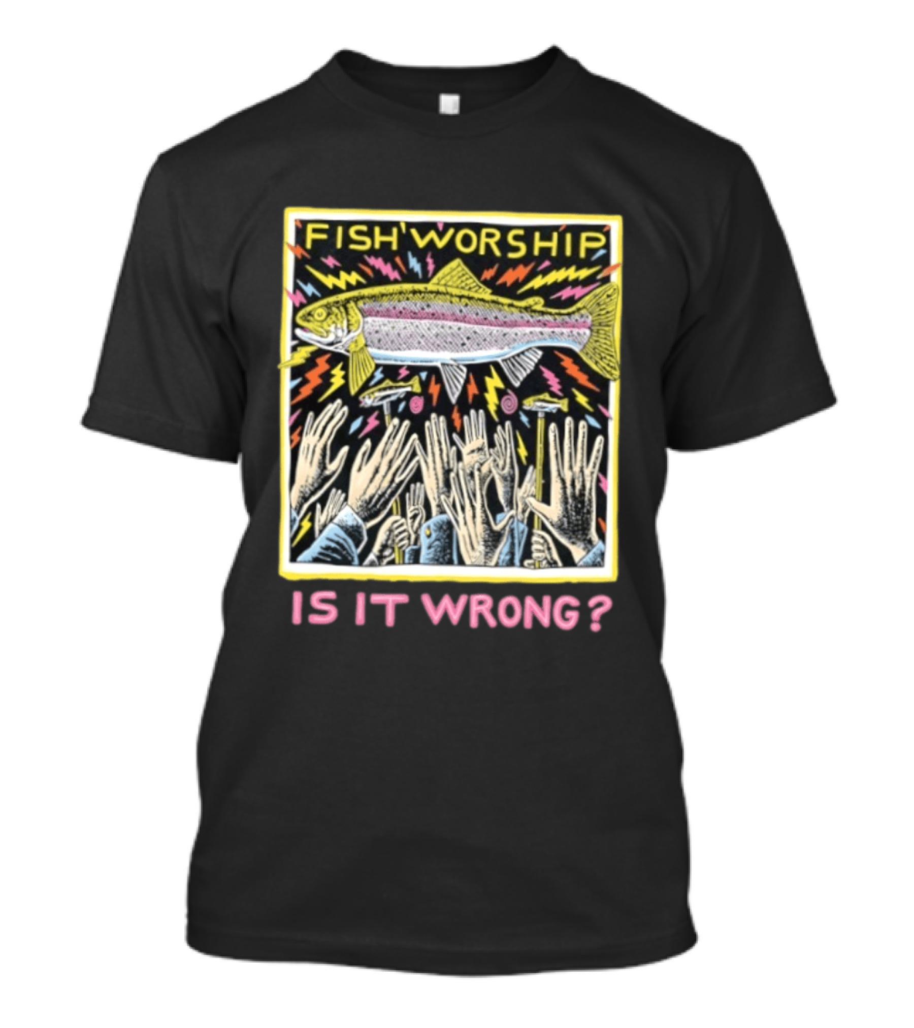 Fish Worship Is It Wrong Colorful Illustrated T-Shirt