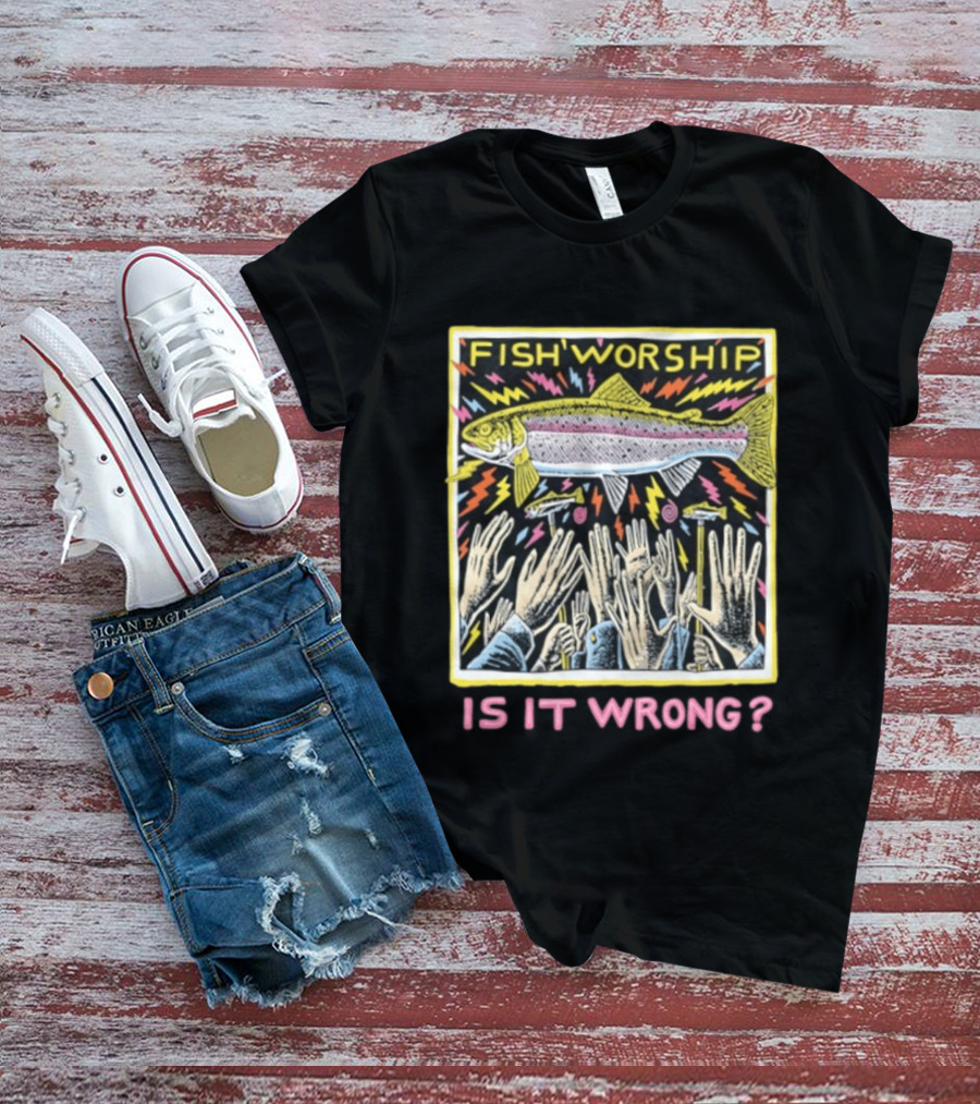 Fish Worship Is It Wrong Colorful Illustrated T-Shirt