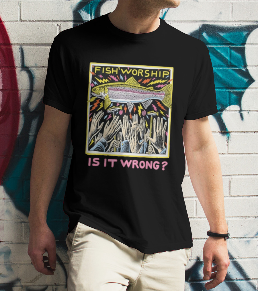 Fish Worship Is It Wrong Colorful Illustrated T-Shirt