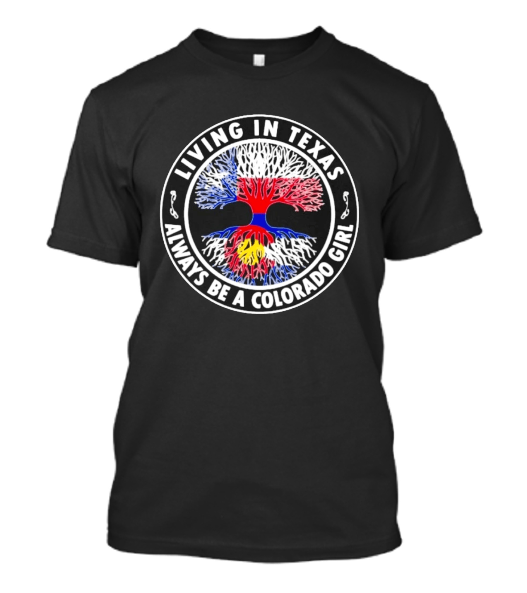 Living In Texas Always Be A Colorado Girl State Pride Roots Tree T-Shirt