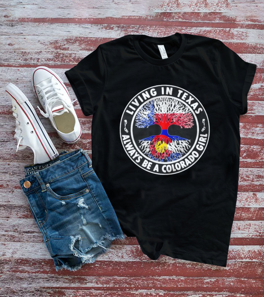 Living In Texas Always Be A Colorado Girl State Pride Roots Tree T-Shirt
