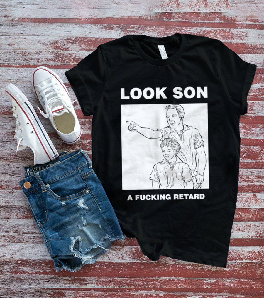Look Son A Fucking Retard Meme T-Shirt