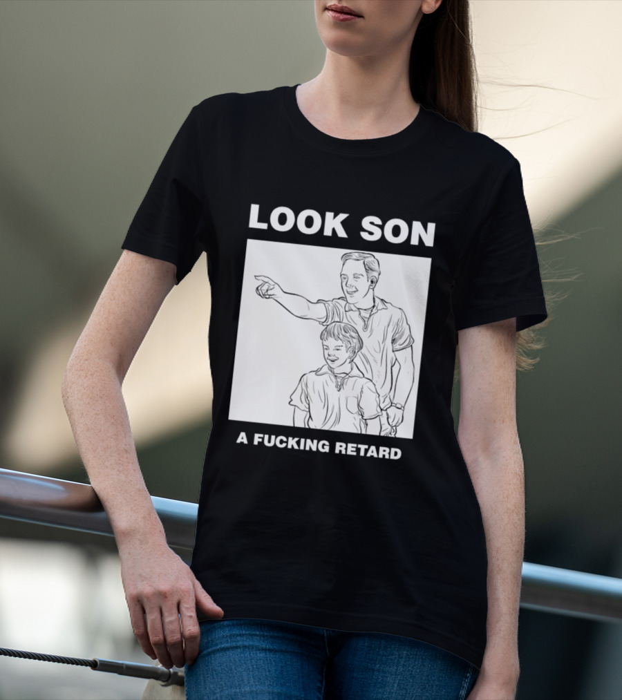 Look Son A Fucking Retard Meme T-Shirt