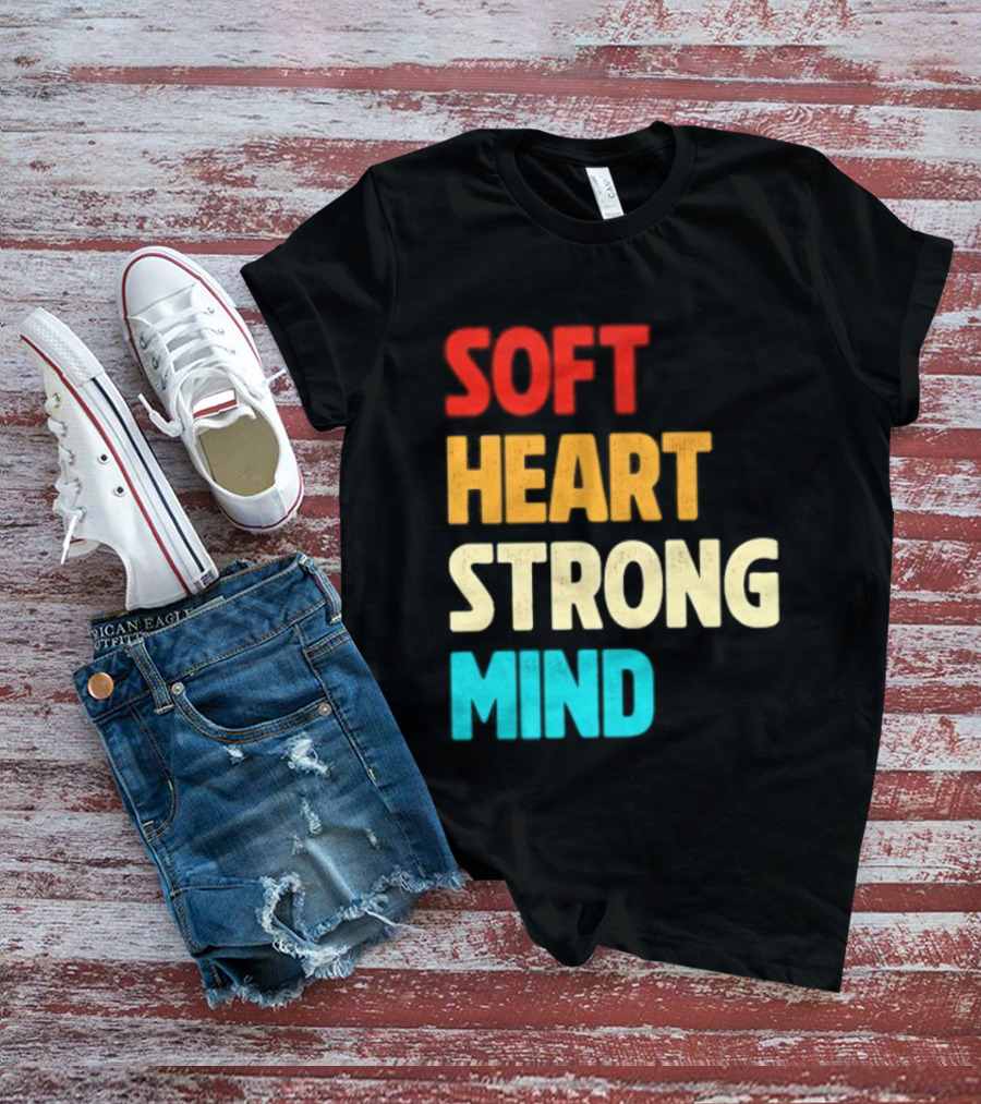 Soft Heart Strong Mind Motivational Message T-Shirt