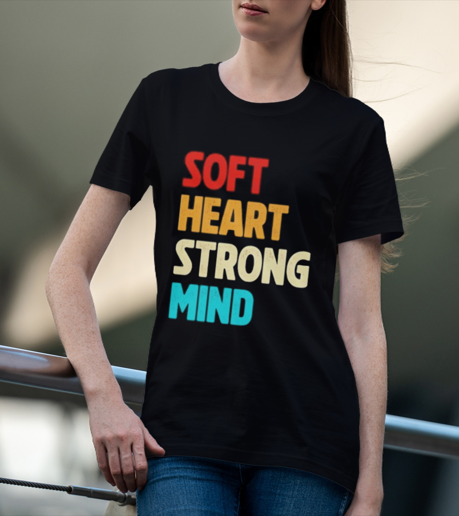 Soft Heart Strong Mind Motivational Message T-Shirt