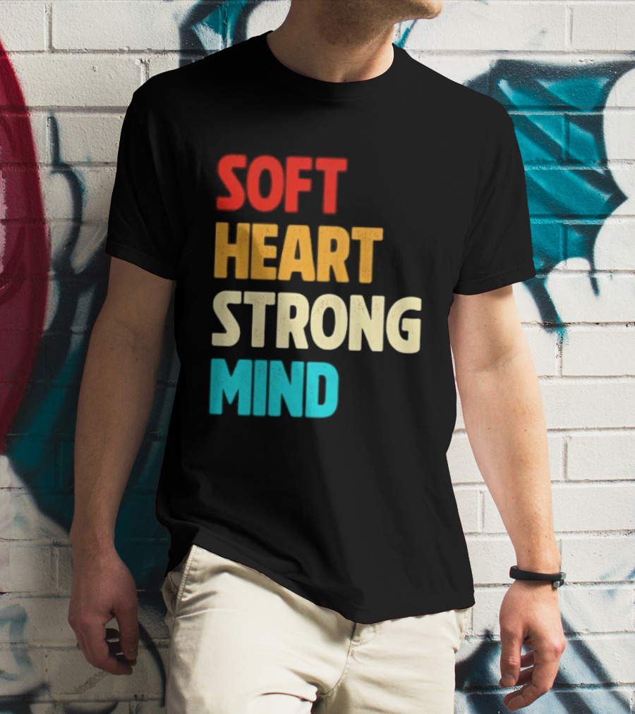 Soft Heart Strong Mind Motivational Message T-Shirt