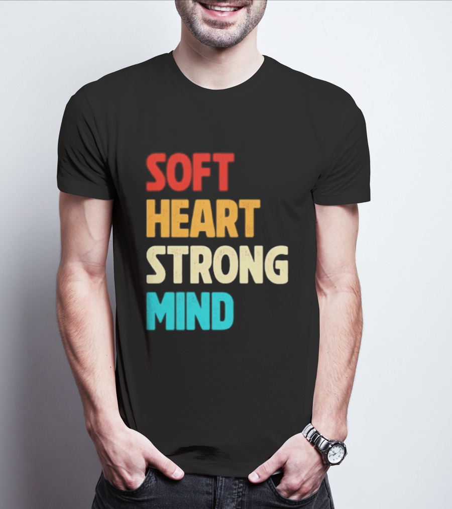 Soft Heart Strong Mind Motivational Message T-Shirt