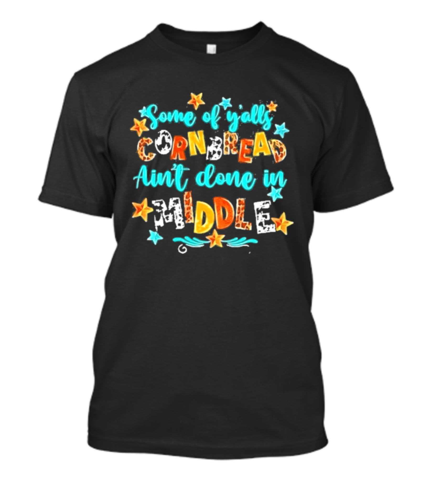 Some Of Y'alls Cornbread Ain't Done In Middle Star Accents Playful T-Shirt