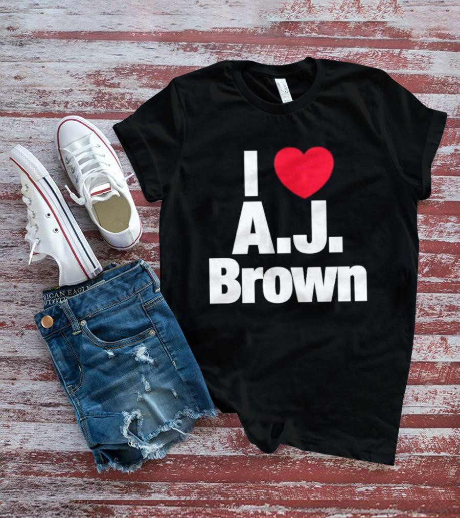 I Love A J Brown Philadelphia Eagles Football T-Shirt
