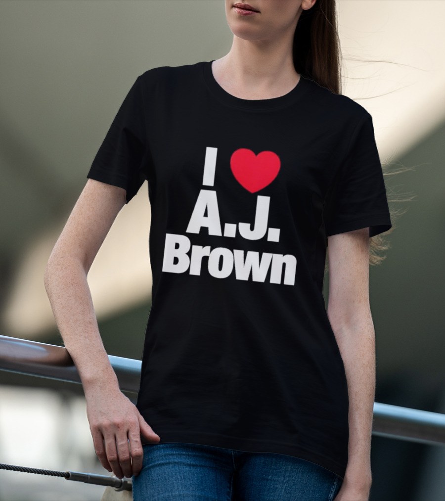 I Love A J Brown Philadelphia Eagles Football T-Shirt