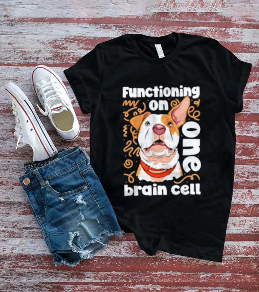 Functioning On One Brain Cell Dog Spudsymutt T-Shirt