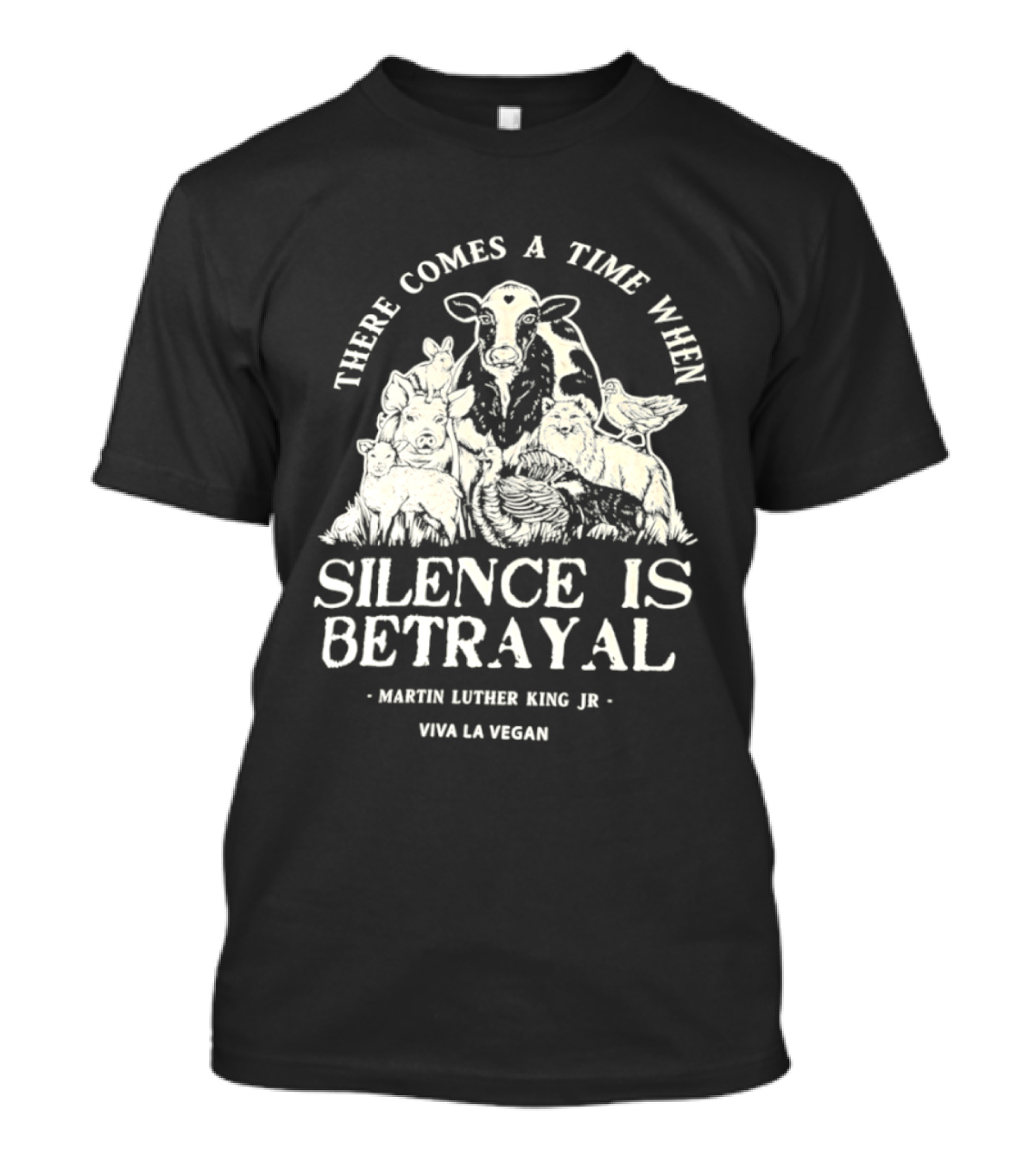 There Comes A Time When Silence Is Betrayal Martin Luther King Jr Viva La Vegan Cow T-Shirt