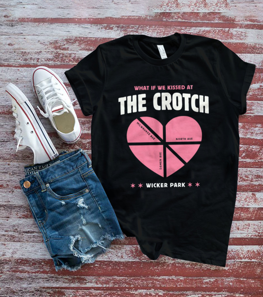 What If We Kissed At The Crotch Wicker Park Heart T-Shirt