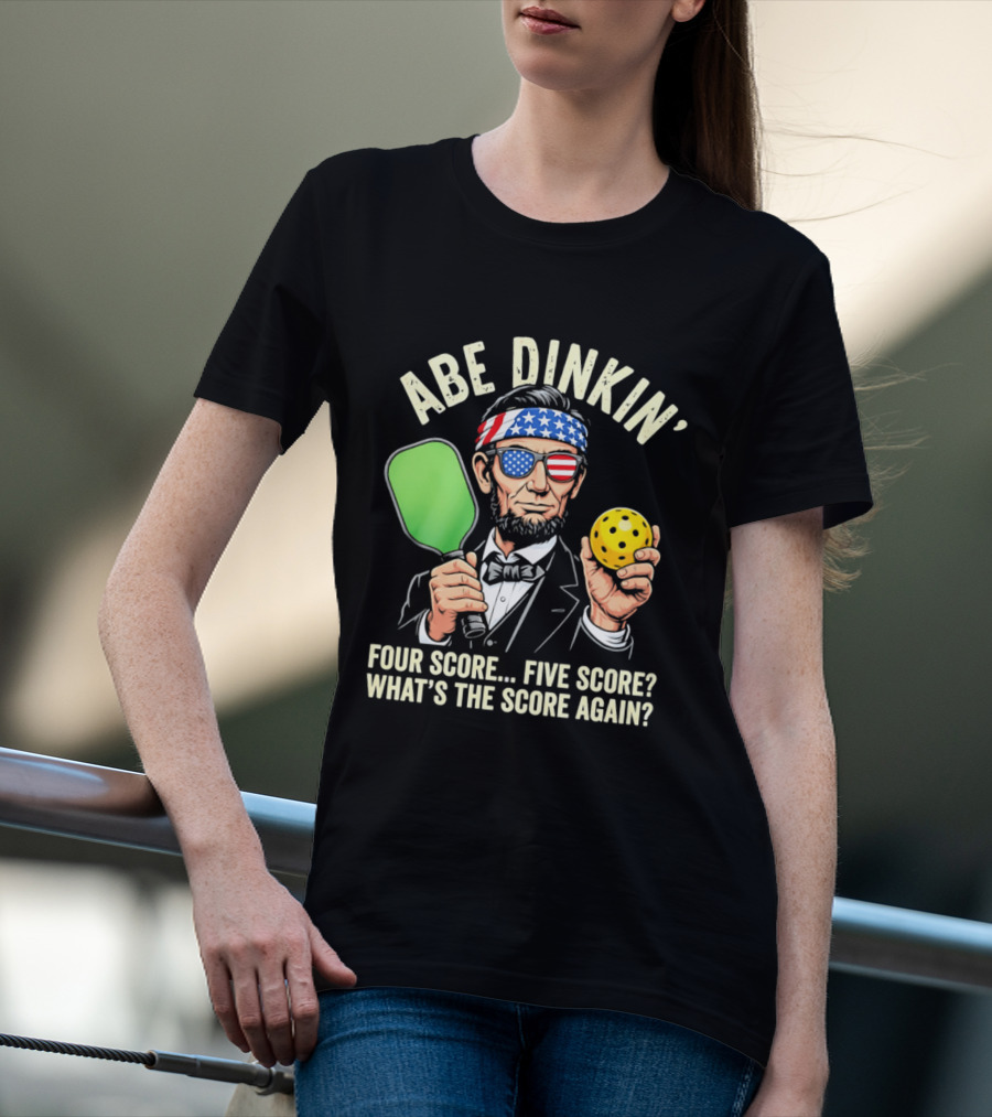 Abe Dinkin Pickleball Four Score Five Score What's The Score Again T-Shirt