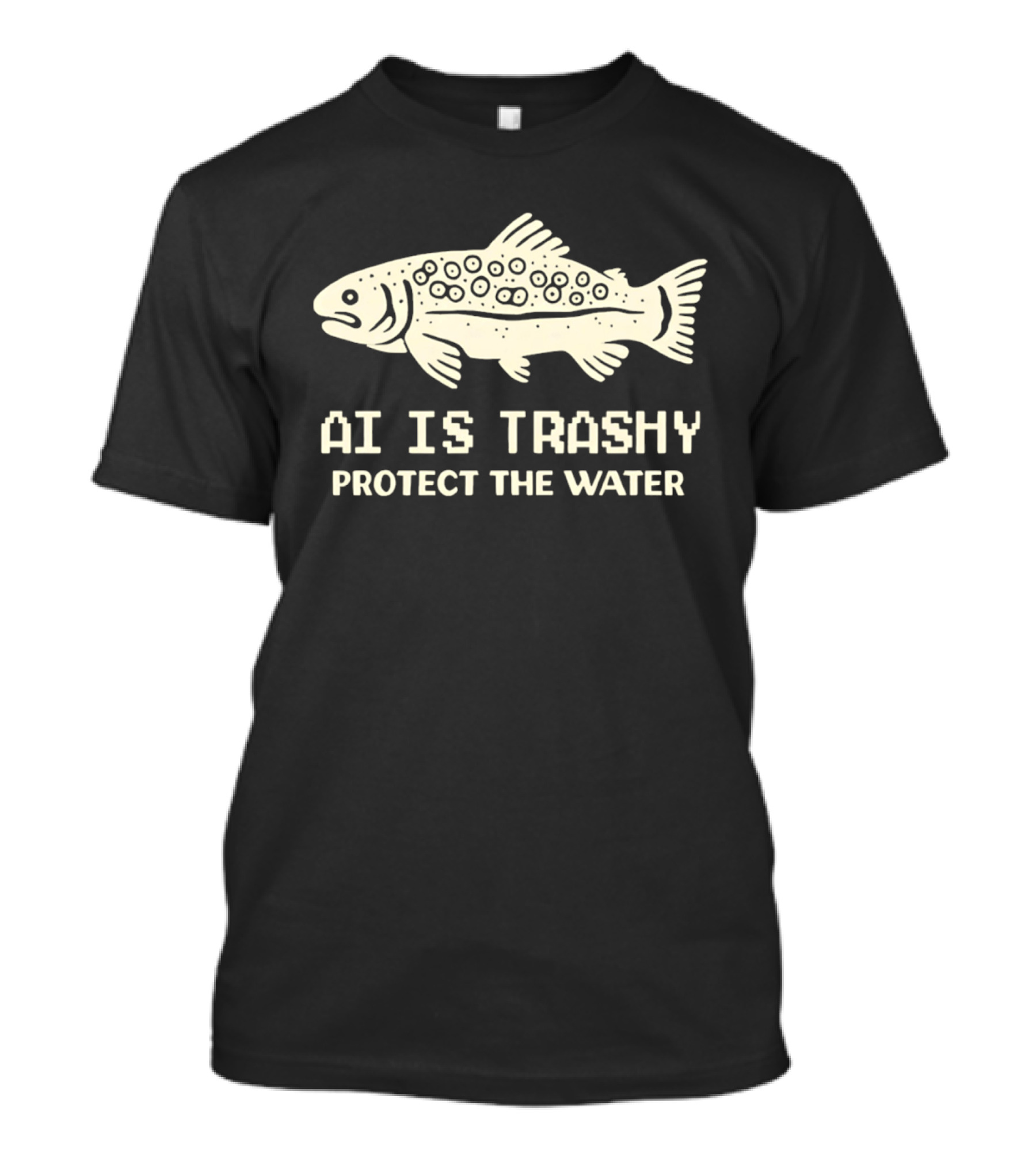 AI Is Trashy Protect The Water Fish Conservation T-Shirt
