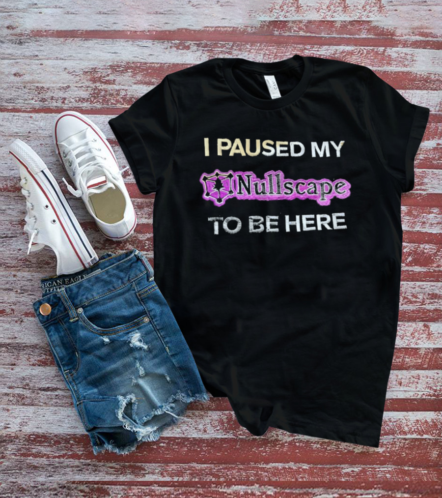 I Paused My Nullscape To Be Here Gaming Meme T-Shirt