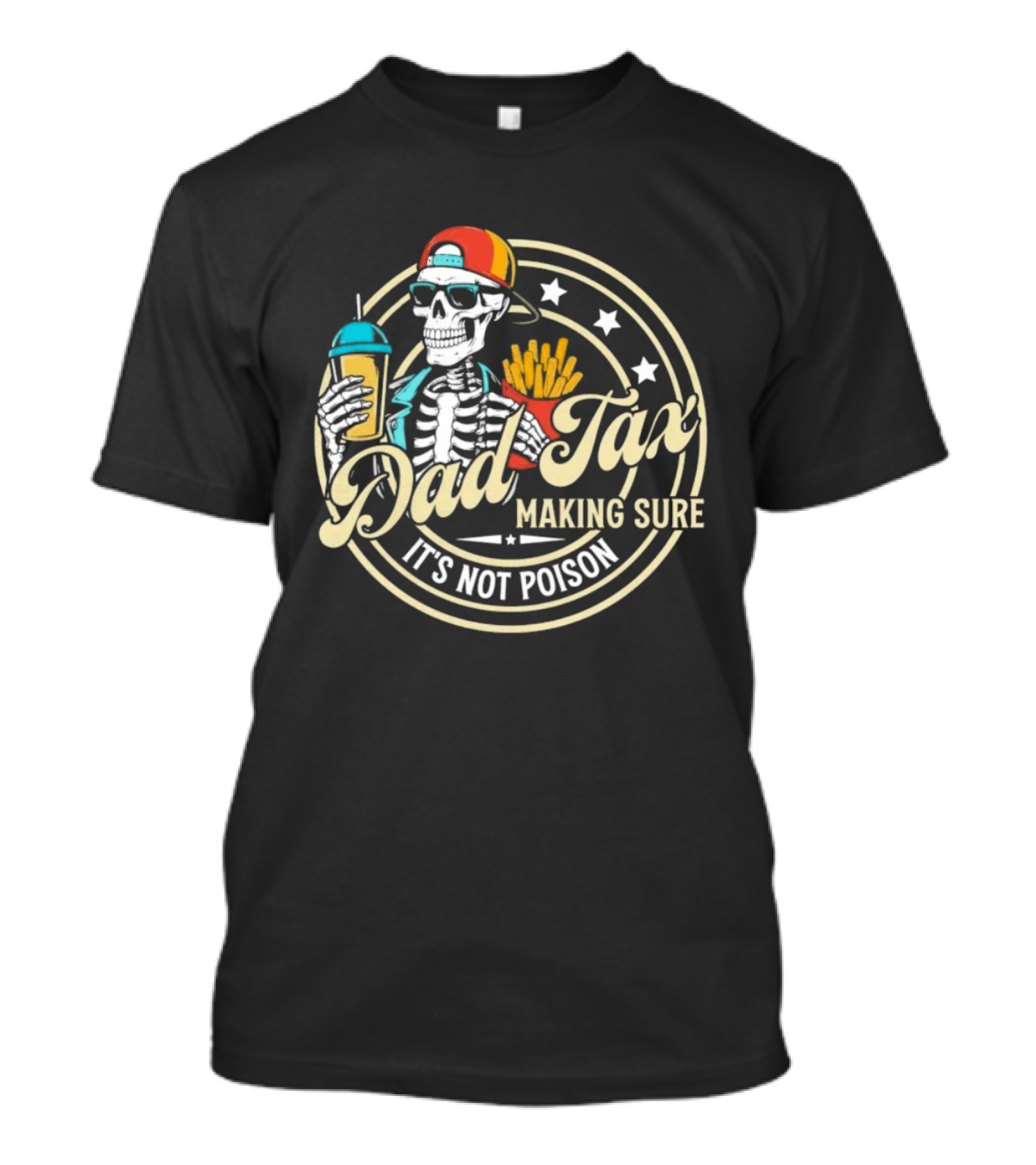 Dad Tax Skeleton Eating Fries And Drink Making Sure It's Not Poison T-Shirt