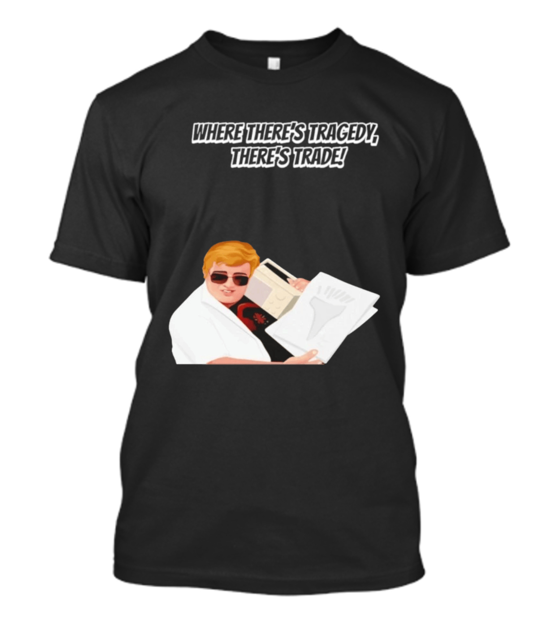Max And Paddy Where Theres Tragedy Theres Trade Bubbles T-Shirt