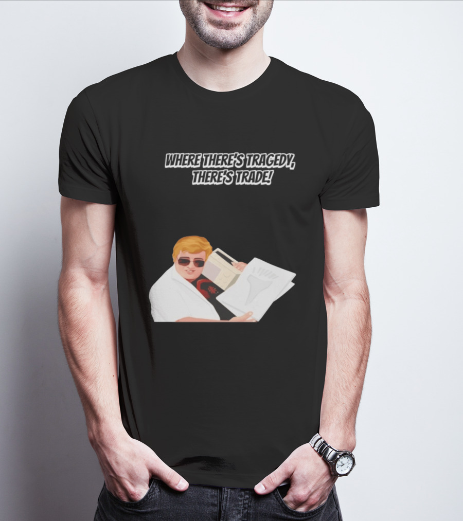 Max And Paddy Where Theres Tragedy Theres Trade Bubbles T-Shirt