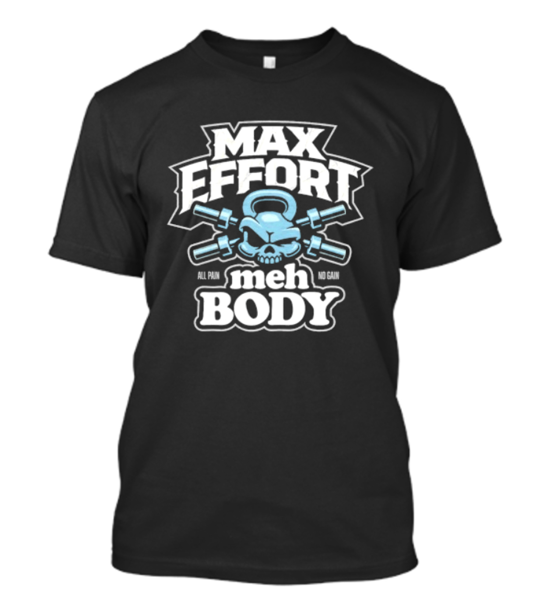 Max Effort Meh Body All Pain No Gain Kettlebell Skull T-Shirt