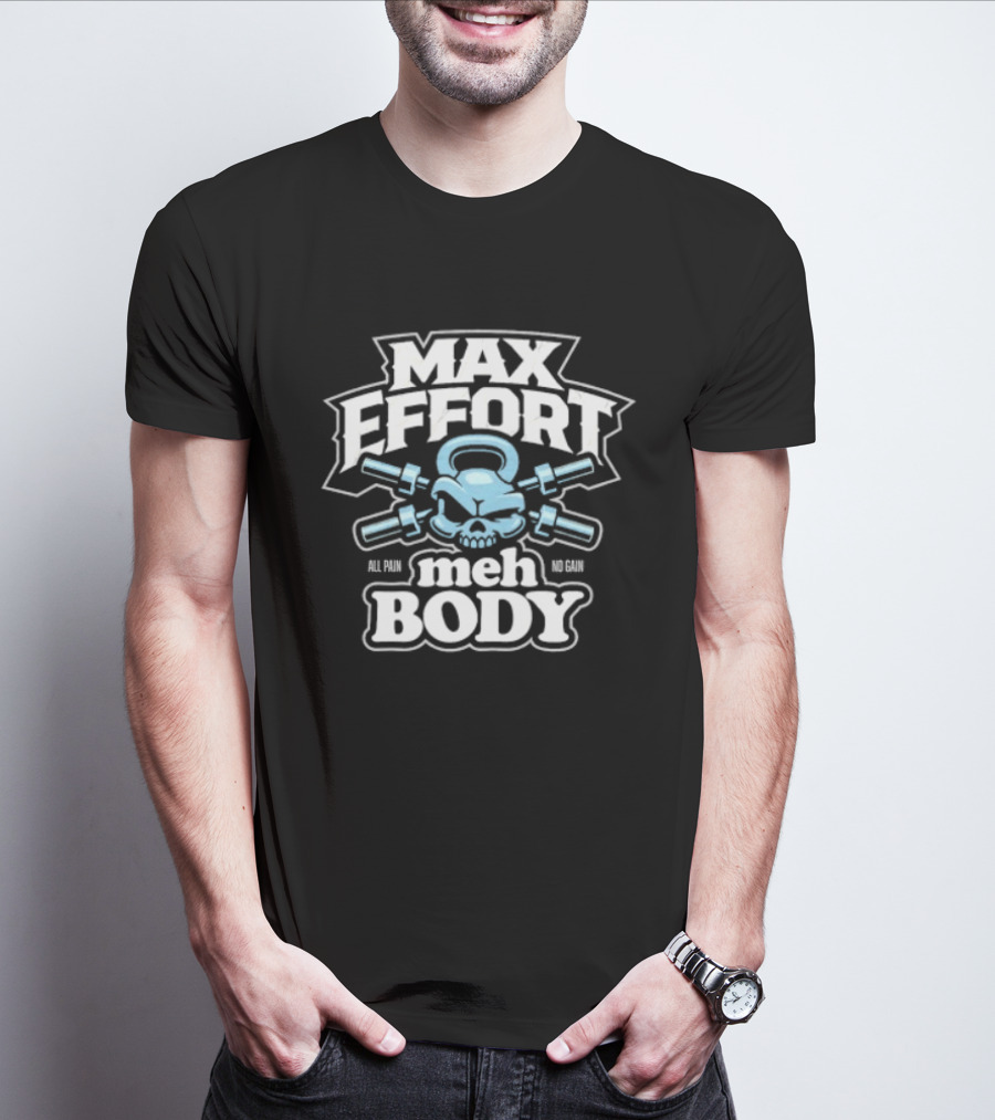 Max Effort Meh Body All Pain No Gain Kettlebell Skull T-Shirt