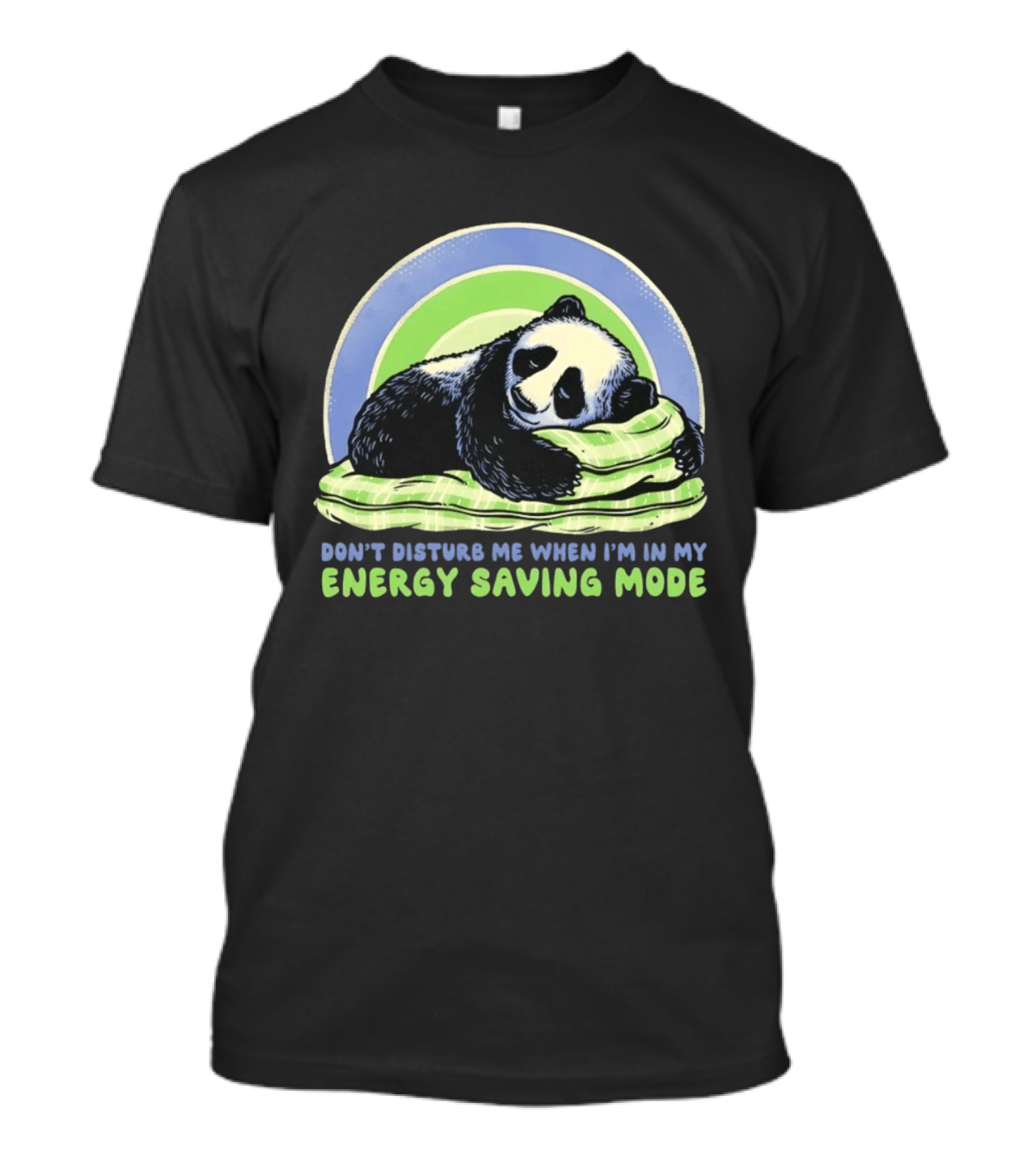 Panda Don't Disturb Me When I'm In My Energy Saving Mode T-Shirt
