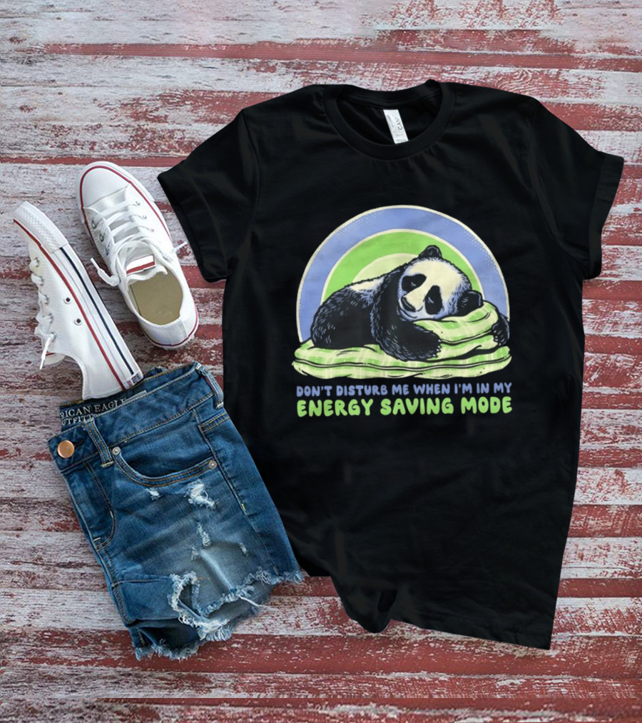 Panda Don't Disturb Me When I'm In My Energy Saving Mode T-Shirt