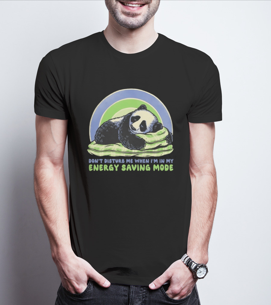 Panda Don't Disturb Me When I'm In My Energy Saving Mode T-Shirt