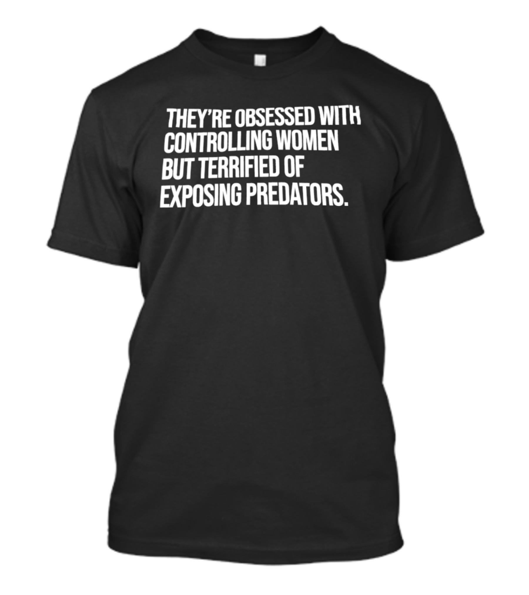 Controlling Women Terrified Of Exposing Predators T-Shirt