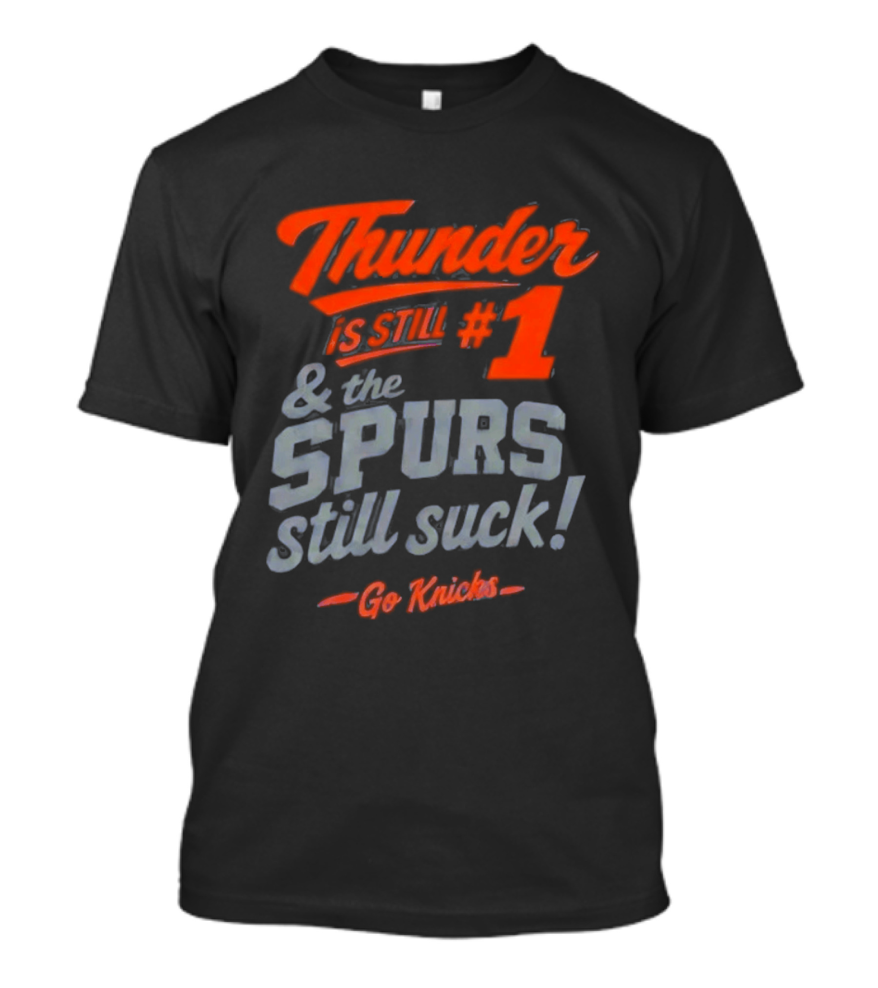 Thunder Is Still #1 & The Spurs Still Suck Go Knicks T-Shirt