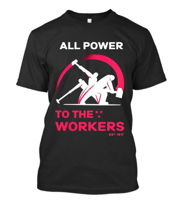 All Power To The Workers EST 1917 Marxist T-Shirt