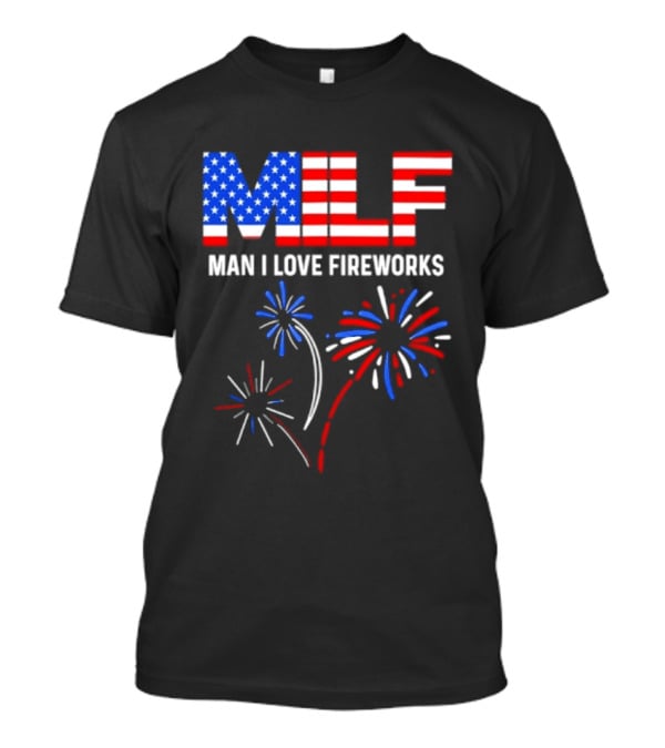 MLF Man I Love Fireworks American Flag Fireworks T-Shirt