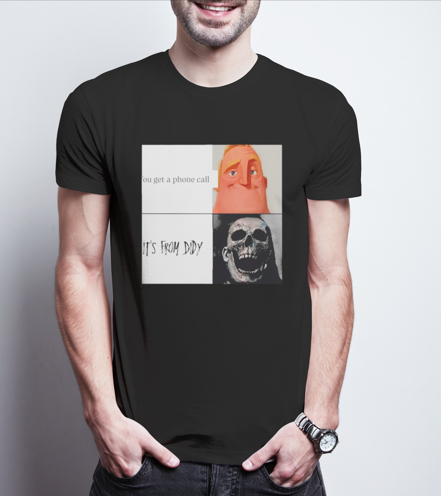 You Get A Phone Call It's From Didy Humor Meme T-Shirt