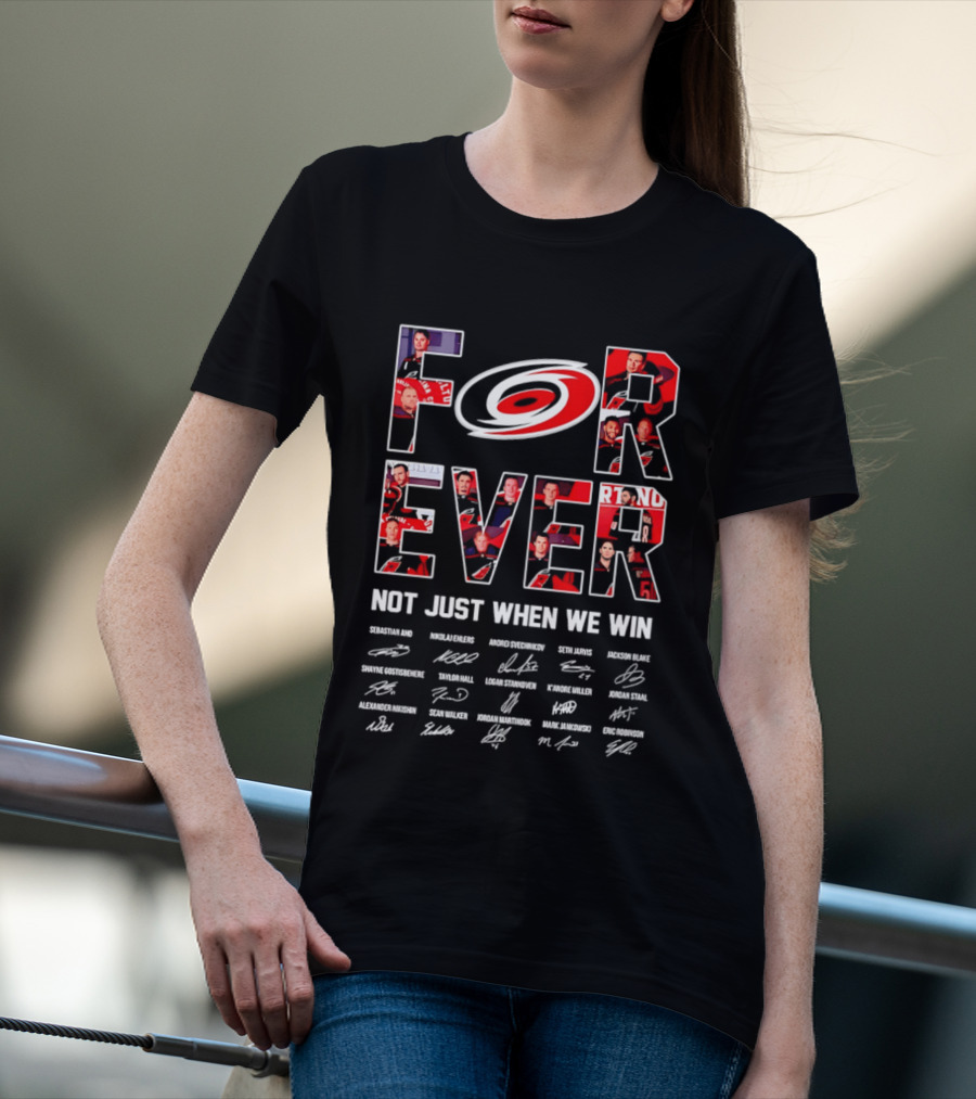 Carolina Hurricanes Forever Not Just When We Win Players Signatures T-Shirt