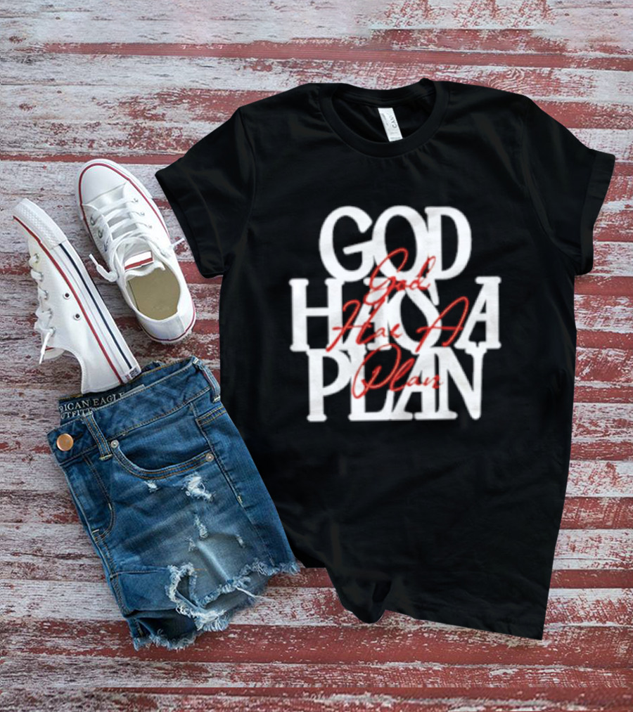 God Has A Plan God Has A Plan T-Shirt