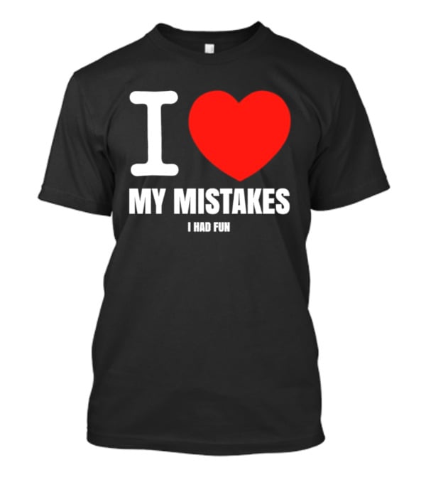 I Love My Mistakes Heart Fun T-Shirt