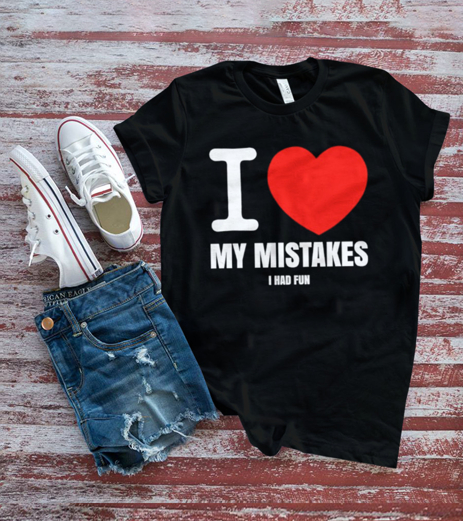 I Love My Mistakes Heart Fun T-Shirt