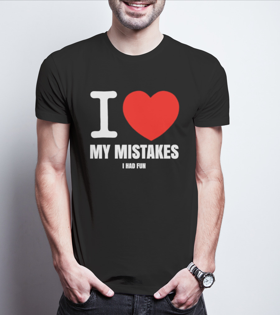 I Love My Mistakes Heart Fun T-Shirt
