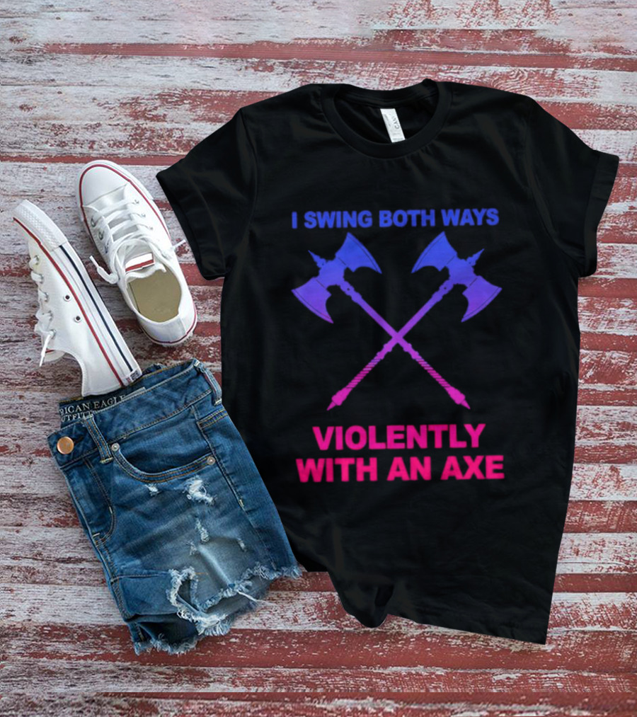 I Swing Both Ways Violently With An Axe Crossed Battle Axes T-Shirt