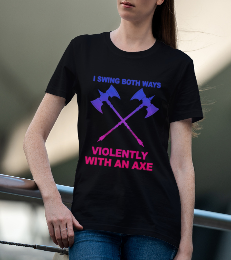 I Swing Both Ways Violently With An Axe Crossed Battle Axes T-Shirt