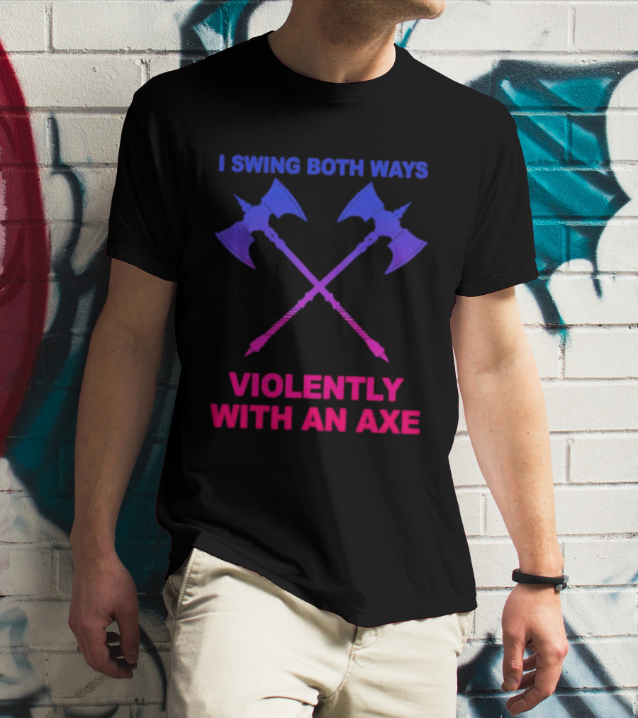I Swing Both Ways Violently With An Axe Crossed Battle Axes T-Shirt