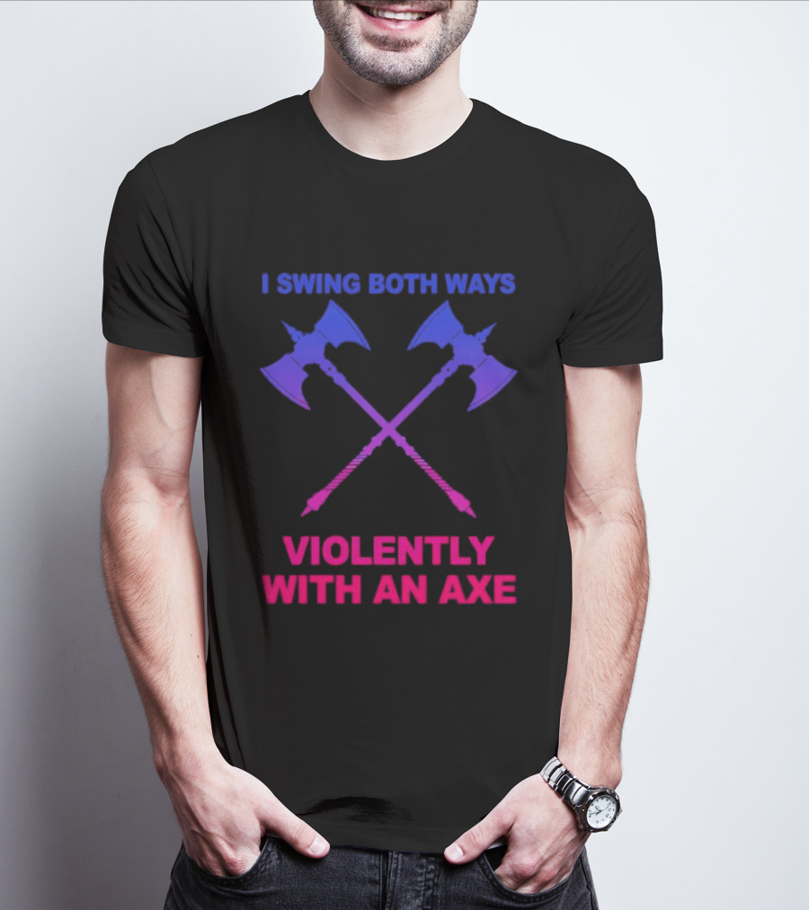 I Swing Both Ways Violently With An Axe Crossed Battle Axes T-Shirt