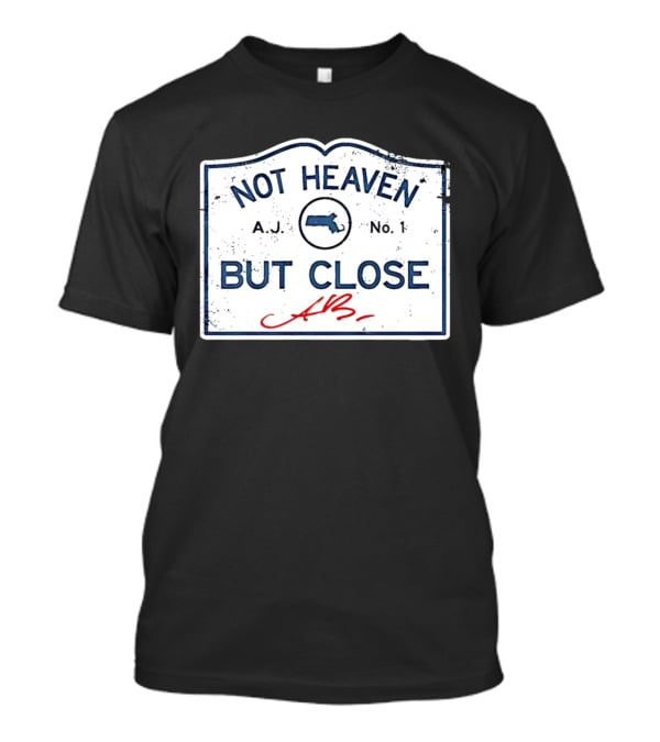 Not Heaven But Close Massachusetts AJ No 1 T-Shirt