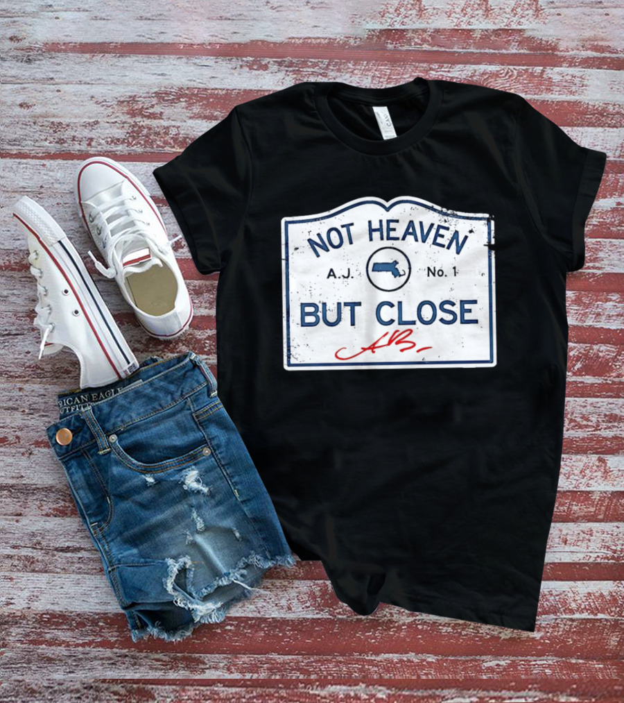 Not Heaven But Close Massachusetts AJ No 1 T-Shirt