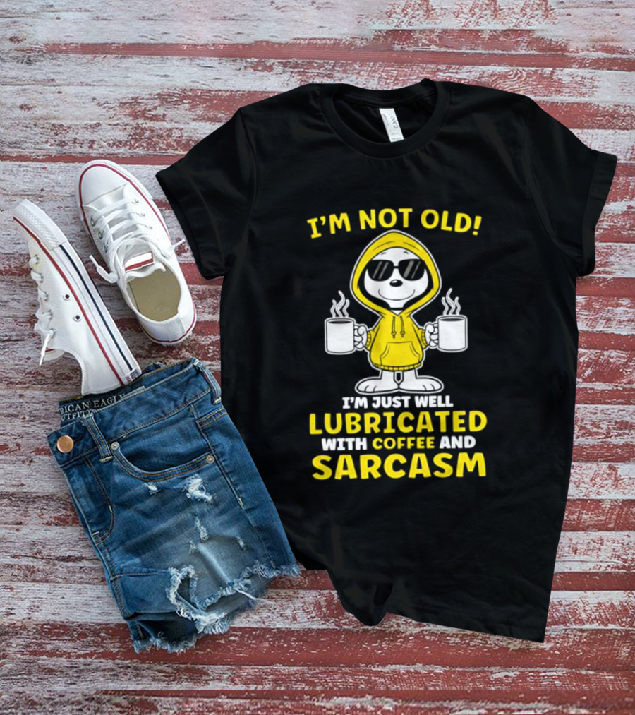 Snoopy Peanuts I'm Not Old Lubricated With Coffee And Sarcasm T-Shirt