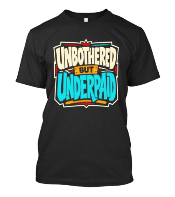 Unbothered But Underpad T-Shirt