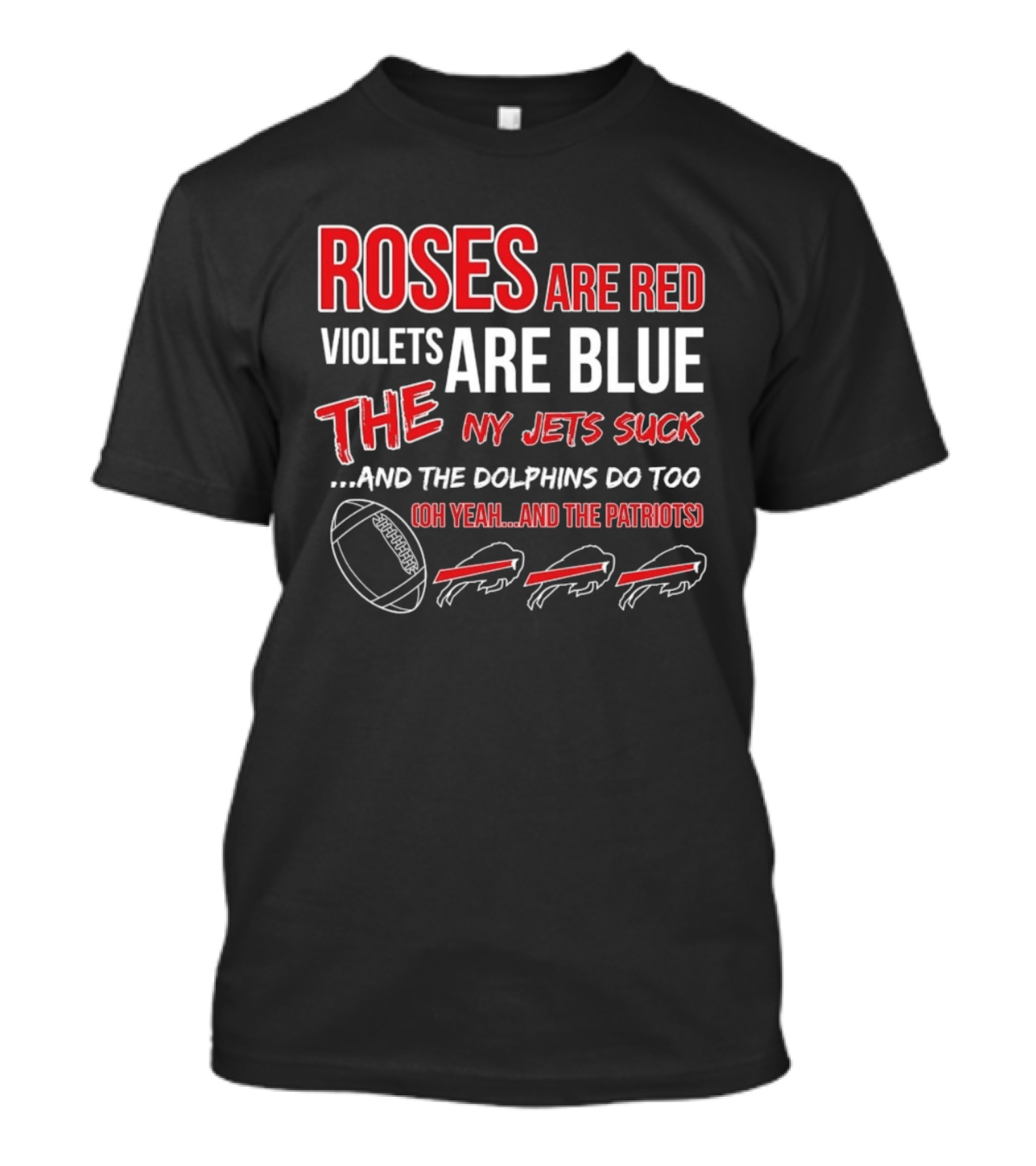 Roses Are Red Violets Are Blue NY Jets Suck Dolphins Do Too Oh Yeah Patriots Buffalo Fans Football T-Shirt