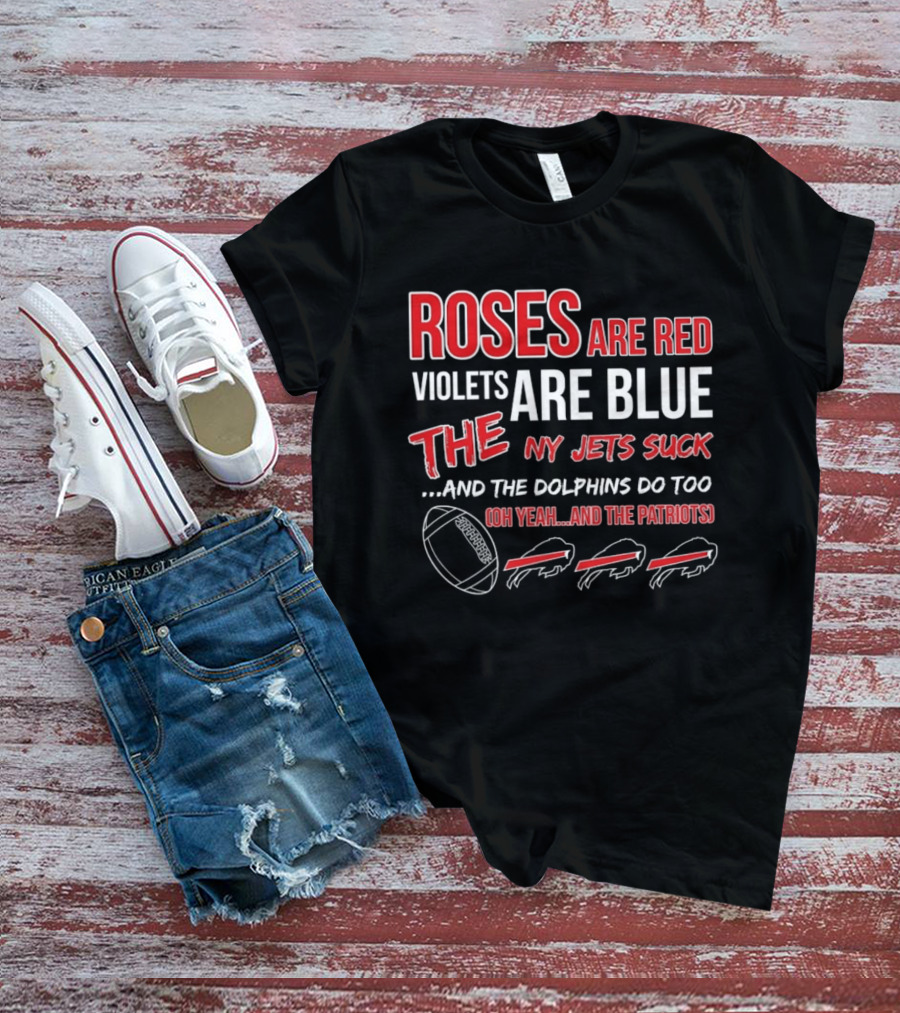 Roses Are Red Violets Are Blue NY Jets Suck Dolphins Do Too Oh Yeah Patriots Buffalo Fans Football T-Shirt